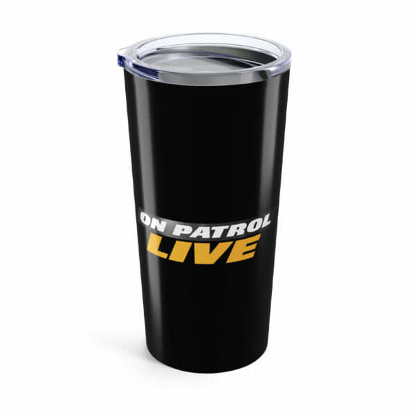 On Patrol Live Tumbler 20oz