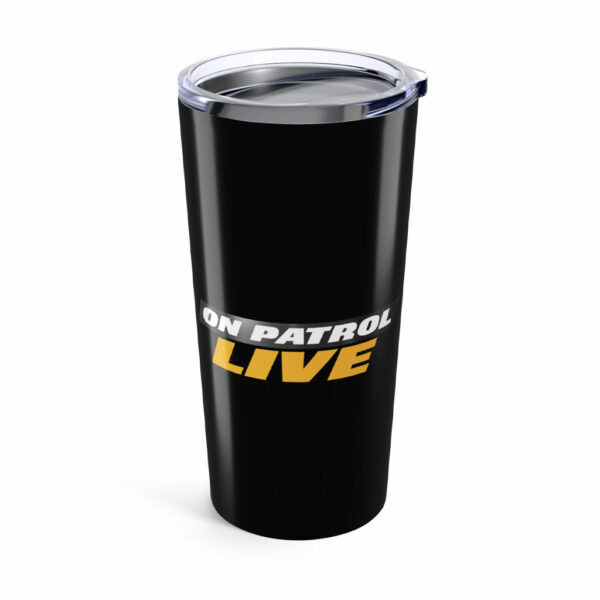 On Patrol Live Tumbler 20oz