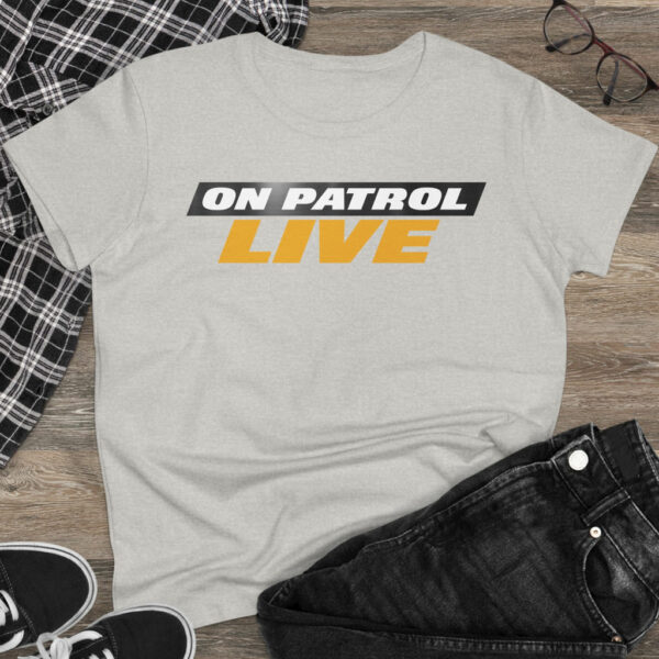 On Patrol Live Women's T-Shirt