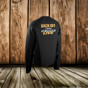 Back Off On Patrol Live Shirt