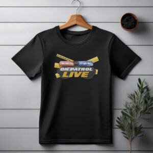 On Patrol Live Do Not Cross Shirt