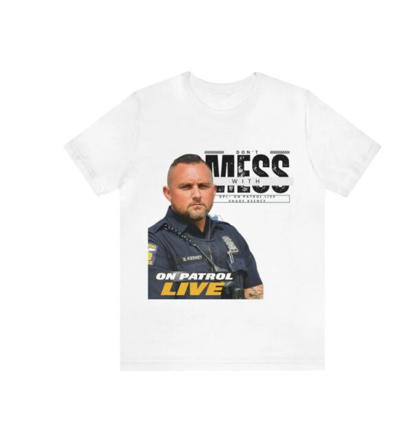 On Patrol Live Dont Mess with Shade Keeney Shirt