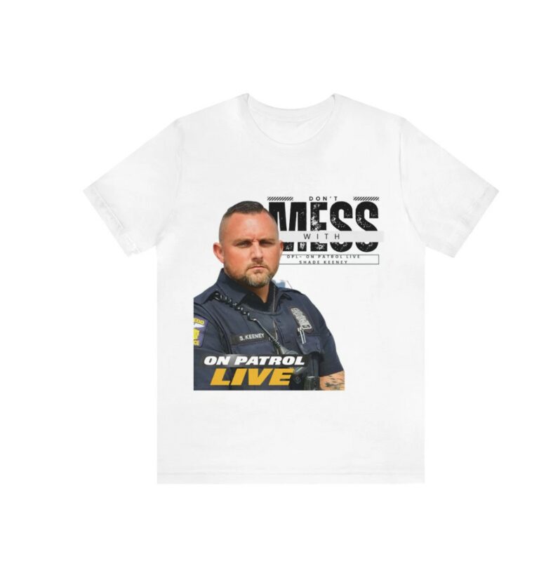 On Patrol Live Dont Mess with Shade Keeney Shirt