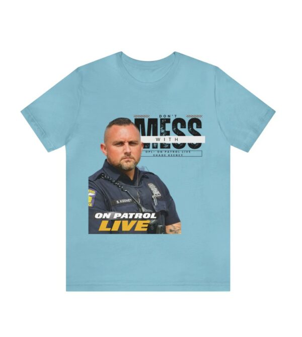 On Patrol Live Dont Mess with Shade Keeney Shirt