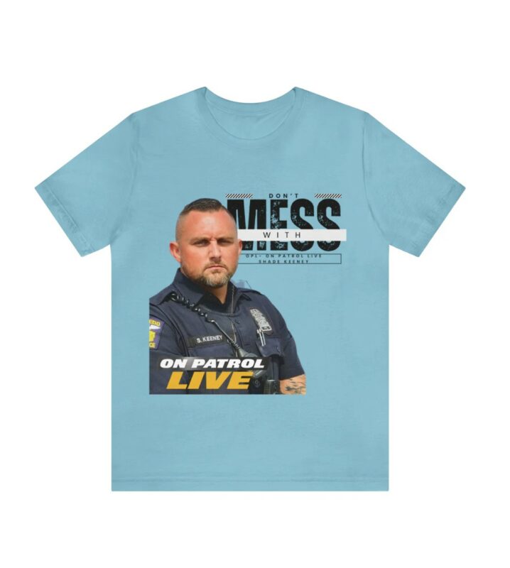 On Patrol Live Dont Mess with Shade Keeney Shirt